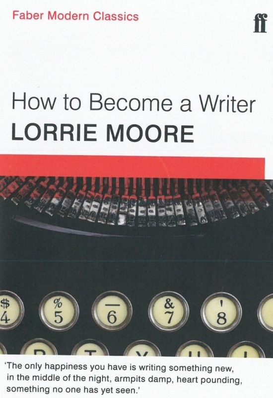 Lorrie Moore How to Become a Writer